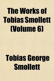 The Works of Tobias Smollett (Volume 6)