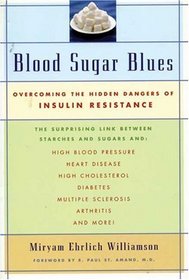 Blood Sugar Blues : Overcoming the Hidden Dangers of Insulin Resistance