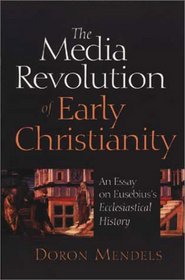 The Media Revolution of Early Christianity: An Essay on Eusebius's Ecclesiastical History
