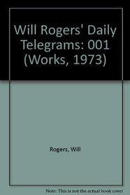 Will Rogers' Daily Telegrams (Rogers, Will, Works. 1973, III-1-4.)