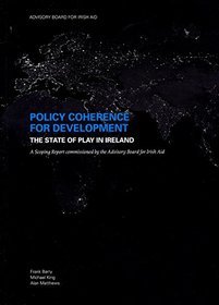 Policy Coherence for Development - the State of Play in Ireland: A Scoping Report Commissioned by the Advisory Board for Irish Aid