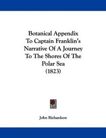 Botanical Appendix To Captain Franklin's Narrative Of A Journey To The Shores Of The Polar Sea (1823)