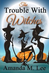 The Trouble With Witches (Wicked Witches of the Midwest) (Volume 9)