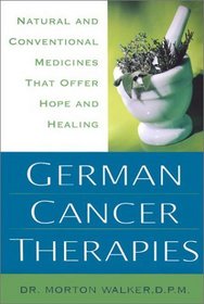 German Cancer Therapies: Natural and Conventional Medicines That Offer Hope and Healing