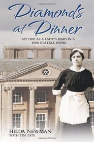 Diamonds at Dinner: My Life as a Lady's Maid in a 1930s Stately Home