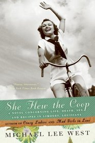 She Flew the Coop : A Novel Concerning Life, Death, Sex and Recipes in Limoges, Louisiana