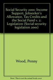 Social Security 2001: Income Support, Jobseeker's Allowance, Tax Credits and the Social Fund v. 2: Legislation