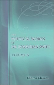 The Poetical Works of Dr. Jonathan Swift, Dean of St. Patrick's, Dublin: Volume 4