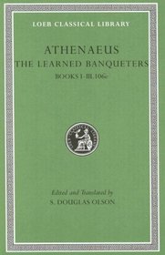 The Learned Banqueters, I: Books 1-3.106e (Loeb Classical Library)