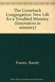 The Come Back Congregation: New Life for a Troubled Ministry (Innovators in Ministry)