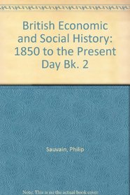 British Economic and Social History, 1850-Present Day (British Economic & Social History, 1850-Present Day) (Bk. 2)