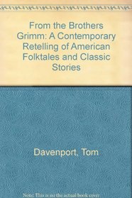 From the Brothers Grimm: A Contemporary Retelling of American Folktales and Classic Stories