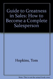 Guide to Greatness in Sales: How to Become a Complete Salesperson
