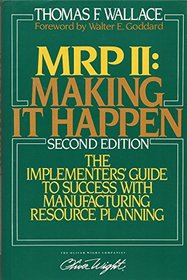 MRPII - Making It Happen: The Implementers Guide to Success with Manufacturing Resource Planning