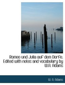 Romeo und Julia auf dem Dorfe. Edited with notes and vocabulary by W.A. Adams