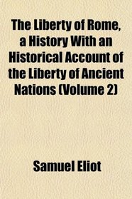 The Liberty of Rome, a History With an Historical Account of the Liberty of Ancient Nations (Volume 2)