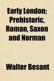 Early London; Prehistoric, Roman, Saxon and Norman