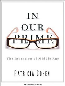 In Our Prime: The Invention of Middle Age