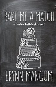 Bake Me A Match (The Lauren Holbrook series)