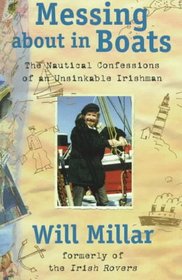 Messing About in Boats: The Nautical Confessions of an Unsinkable Irishman