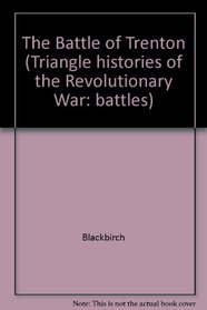 The Battle of Trenton (Triangle Histories of the Revolutionary War)