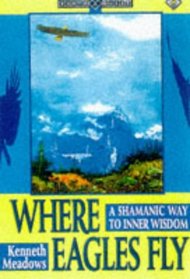 Where Eagles Fly: A Shamanic Way to Inner Wisdom (Earth Quest)