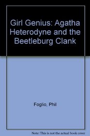 Girl Genius: Agatha Heterodyne and the Beetleburg Clank