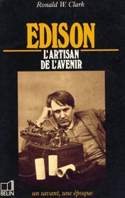 Edison, 1847-1931: L'artisan de l'avenir