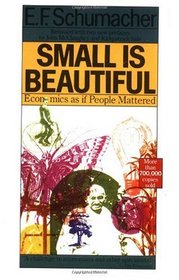 Small Is Beautiful : Economics as if People Mattered
