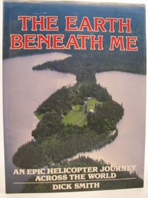 The earth beneath me: Dick Smith's epic journey across the world