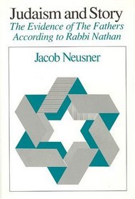 Judaism and Story : The Evidence of The Fathers According to Rabbi Nathan (Chicago Studies in the History of Judaism)