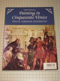 Painting in Cinquecento Venice: Titian, Veronese, Tintoretto