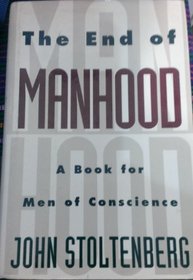 The End of Manhood: 2A Book for Men of Conscience