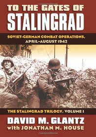 To the Gates of Stalingrad: Soviet-German Combat Operations, April-August 1942 (Modern War Studies)