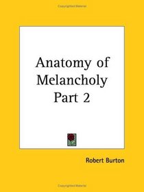 Anatomy of Melancholy, Part 2