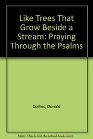 Like Trees That Grow Beside a Stream: Praying Through the Psalms