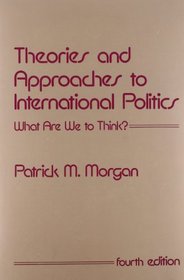 Theories and Approaches to International Politics: What Are We to Think?