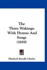 The Three Wakings: With Hymns And Songs (1859)