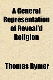 A General Representation of Reveal'd Religion