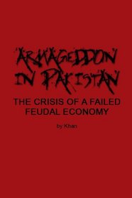 Armageddon in Pakistan: The crisis of a failed feudal economy