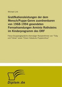 Gratifkationsleistungen der dem Mensch/Puppe-Genre zuordnenbaren von 1968-1994 gesendeten Fernsehsendungen Arminio Rothsteins im Kinderprogramm des ORF: ... Habakuks Puppenzirkus