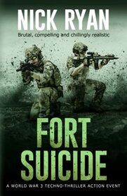 Fort Suicide: A World War 3 Techno-Thriller Action Event (Nick Ryan's World War 3 Military Fiction Technothrillers)