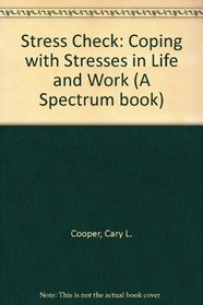 Stress Check: Coping with Stresses in Life and Work (A Spectrum book)