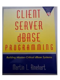 Client Server dBASE Programming: Building Mission-Critical dBASE Systems