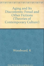 Aging and Its Discontents: Freud and Other Fictions (Theories of Contemporary Culture)