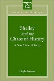 Shelley and the Chaos of History: A New Politics of Poetry (Literature and Philosophy)