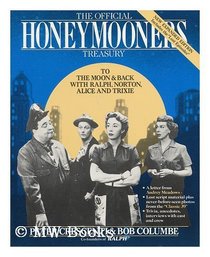 The Official Honeymooners Treasury: To the Moon and Back With Ralph, Norton, Alice and Trixie