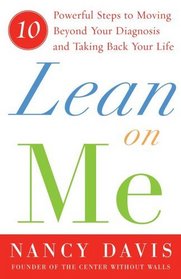 Lean on Me : Ten Powerful Steps to Moving Beyond Your Diagnosis and Taking Back Your Life