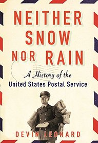 Neither Snow nor Rain: A History of the United States Postal Service