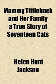 Mammy Tittleback and Her Family a True Story of Seventeen Cats